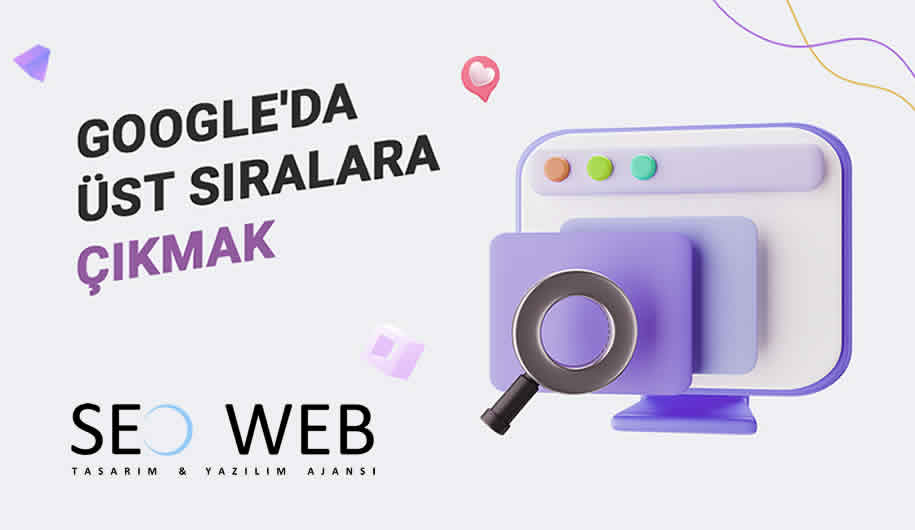 Google’da Üst Sıralara Çıkmak İçin Web Sitesi Nasıl Olmalı?