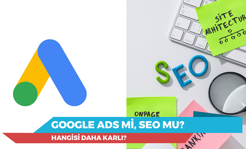 SEO Çalışması mı Google Ads mi? Hangisi Daha Karlı?
